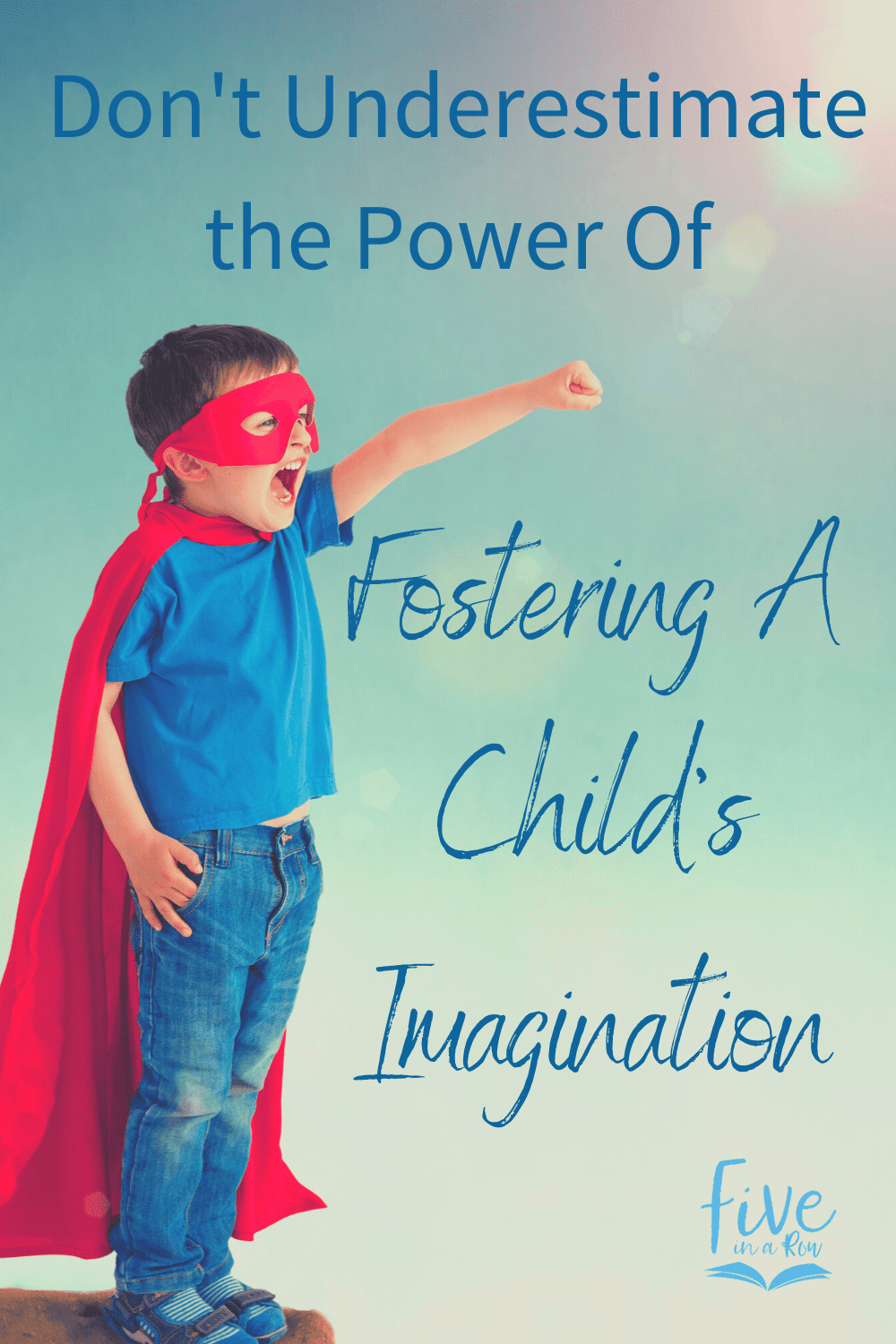 Don't underestimate the power of fostering a child's imagination! 